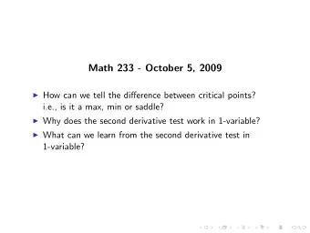 Math 233 - October 5, 2009  How can we tell the difference between critical points?  i.e., is it