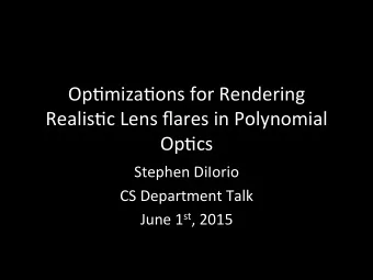Op#miza#ons  for  Rendering    Realis#c  Lens  flares  in  Polynomial