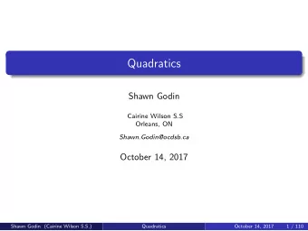 Quadratics  Shawn Godin  Cairine Wilson S.S  Orleans, ON  Shawn.Godin@ocdsb.ca  October 14, 2017