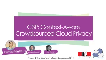 C3P: Context-Aware  Crowdsourced Cloud Privacy  Privacy Enhancing Technologies Symposium, 2014  1
