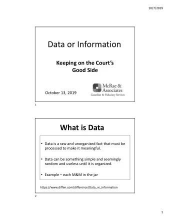 Data or Information  Keeping on the Courts  Good Side  October 13, 2019  1  What is Data