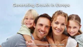 Generating Growth in Europe Laurent Freixe - Executive Vice President Europe - Nestl  Disclaimer
