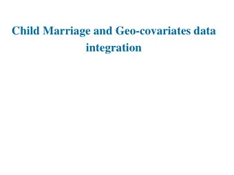 Child Marriage and Geo-covariates data  integration  Data from DHS  Demographic  and  Health