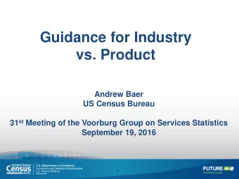 Guidance for Industry  vs. Product  Andrew Baer  US Census Bureau 31 st Meeting of the Voorburg