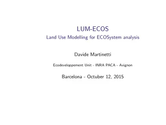 LUM-ECOS  Land Use Modelling for ECOSystem analysis  Davide Martinetti  Ecodeveloppement Unit -