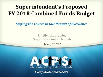 Superintendents Proposed FY 2018 Combined Funds Budget Staying the Course in Our Pursuit of