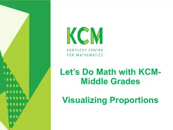 Lets Do Math with KCM-  Middle Grades  Visualizing Proportions  Welcome!  Your host  Dee