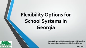Flexibility Options for  School Systems in  Georgia  David Feliciano, Chief Data and Accountability