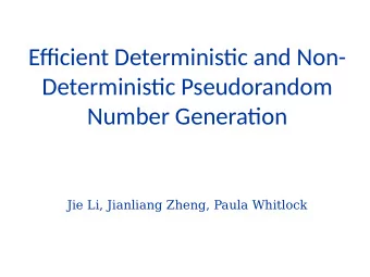 Effjcient Deterministjc and Non-  Deterministjc Pseudorandom  Number Generatjon  Jie Li, Jianliang