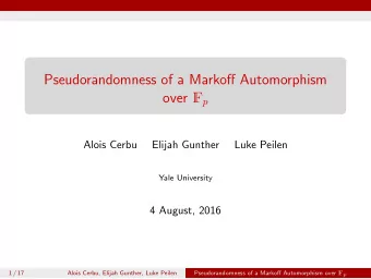 Pseudorandomness of a Markoff Automorphism over F p  Alois Cerbu  Elijah Gunther  Luke Peilen  Yale