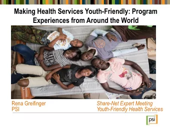 Making Health Services Youth-Friendly: Program  Experiences from Around the World  Rena Greifinger