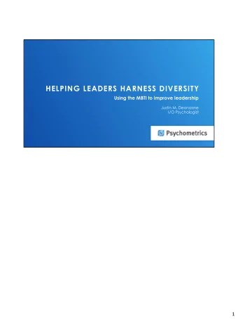 HELPING LEADERS HARNESS DIVERSITY  Using the MBTI to improve leadership  Justin M. Deonarine  I/O
