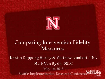 Comparing Intervention Fidelity  Measures  Kristin Duppong Hurley &amp; Matthew Lambert, UNL  Mark
