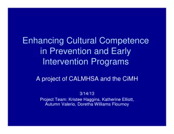 Enhancing Cultural Competence  in Prevention and Early  Intervention Programs  A project of CALMHSA