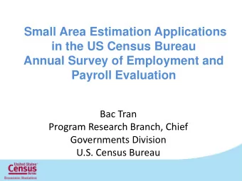 Small Area Estimation Applications  in the US Census Bureau  Annual Survey of Employment and
