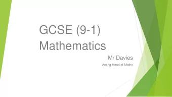 GCSE (9-1)  Mathematics  Mr Davies  Acting Head of Maths  GCSE Maths changes  More demanding for