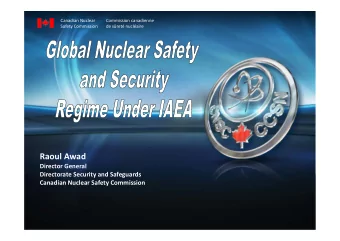 Raoul Awad Director General Directorate Security and Safeguards Canadian Nuclear Safety Commission