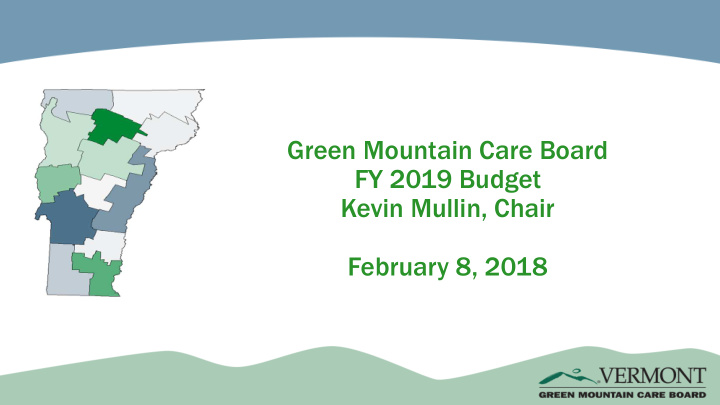 green mountain care board fy 2019 budget kevin mullin