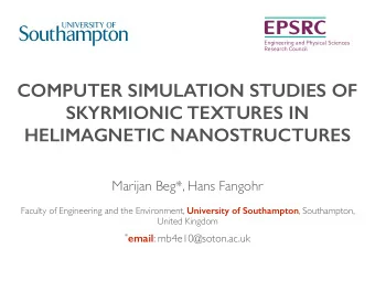 COMPUTER SIMULATION STUDIES OF  SKYRMIONIC TEXTURES IN  HELIMAGNETIC NANOSTRUCTURES  Marijan Beg*,