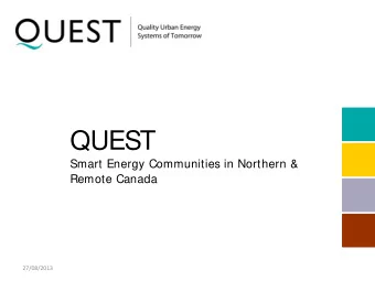 QUEST  Smart Energy Communities in Northern &amp;  Remote Canada  27/08/2013  Presentation Overview