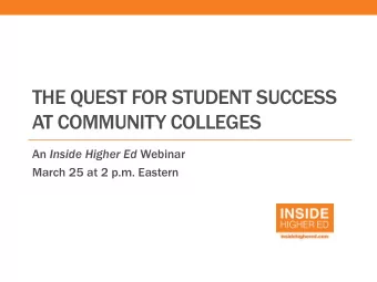 THE QUEST FOR STUDENT SUCCESS  AT COMMUNITY COLLEGES An Inside Higher Ed Webinar  March 25 at 2