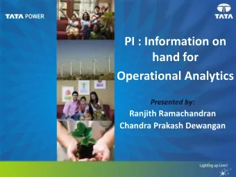 PI : Information on  hand for  Operational Analytics  Presented by:  Ranjith Ramachandran  Chandra