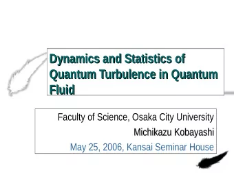 Dynamics and Statistics of  Dynamics and Statistics of  Quantum Turbulence in Quantum  Quantum