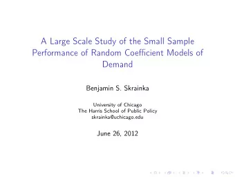 A Large Scale Study of the Small Sample Performance of Random Coe ffi cient Models of  Demand