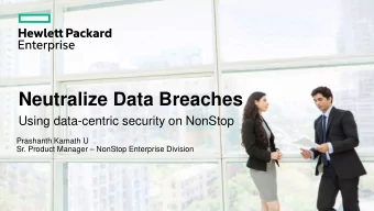 Neutralize Data Breaches  Using data-centric security on NonStop  Prashanth Kamath U  Sr. Product