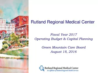 Rutland Regional Medical Center  Fiscal Year 2017  Operating Budget &amp; Capital Planning  Green