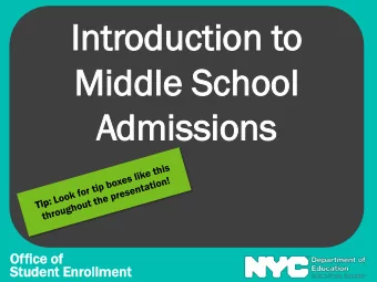 Intr  Introductio  oduction  n to  o  Mi  Middl  ddle  e Sch  School  ool  Admi  dmissions  ssions