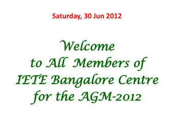 Welcome  to All  Members of  IETE Bangalore Centre  for the AGM-2012  One minute silence  In memory