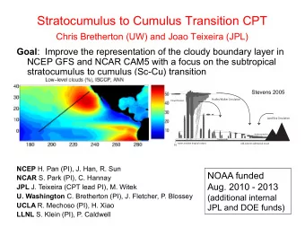 Stratocumulus to Cumulus Transition CPT Chris Bretherton (UW) and Joao Teixeira (JPL) Goal :