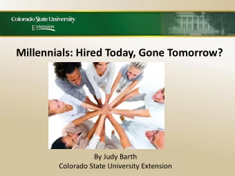 Millennials: Hired Today, Gone Tomorrow?  By Judy Barth  Colorado State University Extension