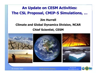 An Update on CESM Activities:  The CSL Proposal, CMIP-5 Simulations,   Jim Hurrell  Climate and
