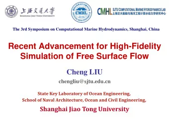 Simulation of Free Surface Flow  Cheng LIU  chengliu@sjtu.edu.cn  State Key Laboratory of Ocean
