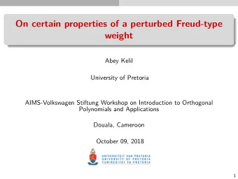 On certain properties of a perturbed Freud-type  weight  Abey Kelil  University of Pretoria