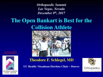 The Open Bankart is Best for the  Collision Athlete  Theodore F. Schlegel, MD  UC Health / Steadman