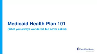 Medicaid Health Plan 101  (What you always wondered, but never asked)  Locations of Medicaid Health