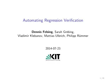 Automating Regression Verification Dennis Felsing , Sarah Grebing,  Vladimir Klebanov, Mattias