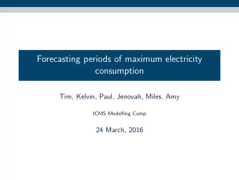 Forecasting periods of maximum electricity  consumption  Tim, Kelvin, Paul, Jenovah, Miles, Amy