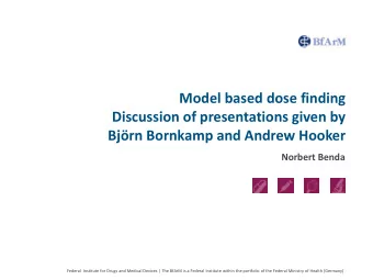 Model based dose finding  Discussion of presentations given by  Bjrn Bornkamp and Andrew Hooker