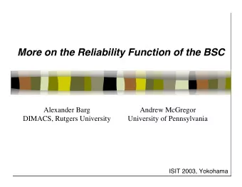 More on the Reliability Function of the BSC  Alexander Barg  Andrew McGregor  DIMACS, Rutgers