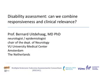 Disability assessment: can we combine  responsiveness and clinical relevance?  Prof. Bernard