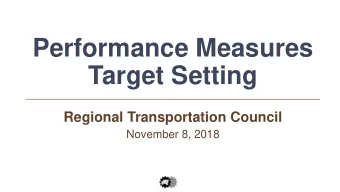 Target Setting  Regional Transportation Council  November 8, 2018  Federal Measures Target Status