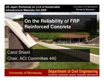 On the Reliability of FRP  Reinforced Concrete  Carol Shield  Chair, ACI Committee 440  University