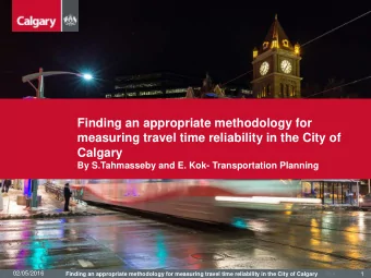 measuring travel time reliability in the City of  Calgary  By S.Tahmasseby and E. Kok-