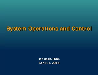 System Operations and Control  Jeff Dagle, PNNL  April 21, 2016  System Operations and Control