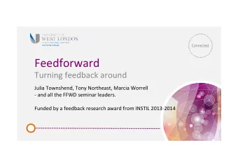 Feedforward  Turning feedback around  Julia Townshend, Tony Northeast, Marcia Worrell  - and all