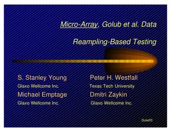 Micro-Array, Golub et al. Data  Reampling-Based Testing  S. Stanley Young  Peter H. Westfall  Glaxo
